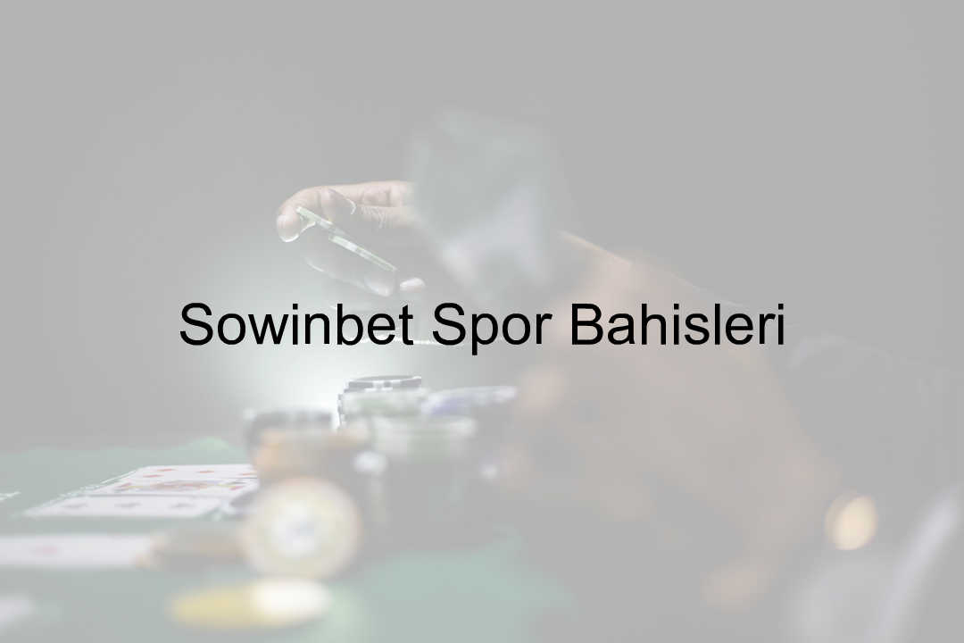 Sowinbet Spor Bahisleri 10 Sowinbet spor bahisleri